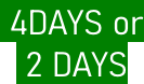 4DAYS or  2 DAYS